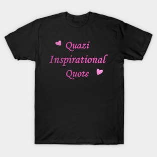 Quasi Inspirational quote Text T-Shirt